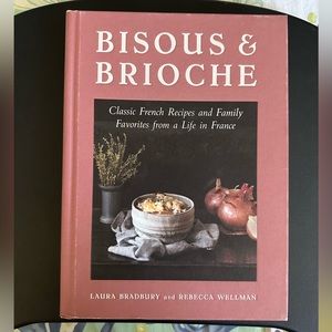 Bisous and Brioche: Classic French Recipes & Family Favorites